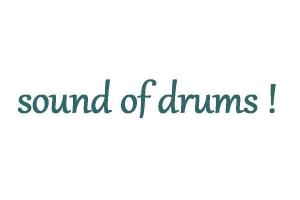 Sound of drums!
